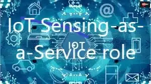IoT Sensing-as-a-Service role